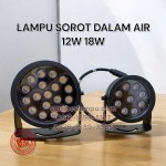 Lampu Sorot Dalam Air 12W 18W IP68 Terbaru